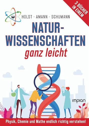 Naturwissenschaften ganz leicht: Physik, Chemie und Mathe endlich richtig verstehen! Naturwissenschaften ganz leicht: Physik, Chemie und Mathe endlich richtig verstehen!