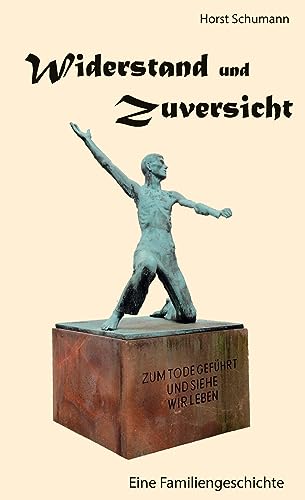 Widerstand und Zuversicht: Eine Familiengeschichte der Familien Schumann und Heidenreich von tredition