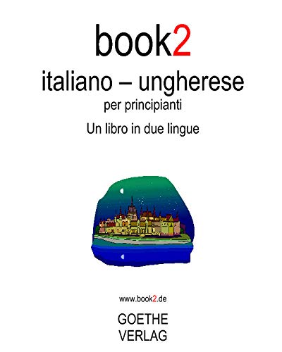 Book2 Italiano - Ungherese Per Principianti: Un Libro In 2 Lingue