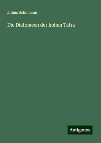 Die Diatomeen der hohen Tatra von Antigonos Verlag