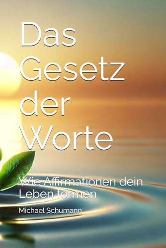 Das Gesetz der Worte: Wie Affirmationen dein Leben formen von Independently published