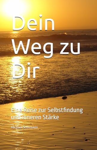 Dein Weg zu Dir: Eine Reise zur Selbstfindung und inneren Stärke von Independently published