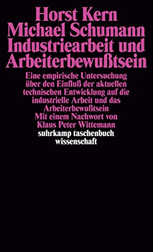 Industriearbeit und Arbeiterbewußtsein: Eine empirische Untersuchung über den Einfluß der aktuellen technischen Entwicklung auf die industrielle ... (suhrkamp taschenbuch wissenschaft) von Suhrkamp Verlag