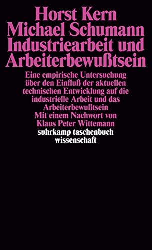 Industriearbeit und Arbeiterbewußtsein: Eine empirische Untersuchung über den Einfluß der aktuellen technischen Entwicklung auf die industrielle ... (suhrkamp taschenbuch wissenschaft)