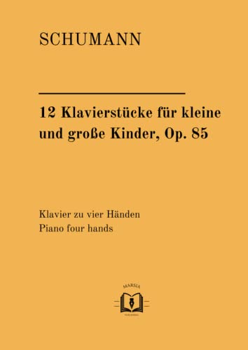 12 Klavierstücke für kleine und große Kinder, Op.85: Klavier zu vier Händen; Piano four hands. 12 Klavierstücke für kleine und große Kinder, Op.85: Klavier zu vier Händen; Piano four hands.