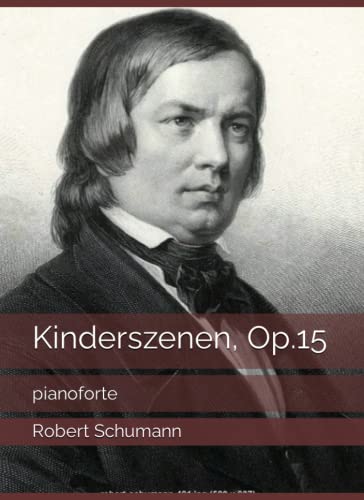 Kinderszenen, Op.15: pianoforte Kinderszenen, Op.15: pianoforte