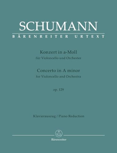 Konzert für Violoncello und Orchester in a-Moll op. 129. Klavierauszug, Stimmen, Urtextausgabe. BÄRENREITER URTEXT Konzert für Violoncello und Orchester in a-Moll op. 129. Klavierauszug, Stimmen, Urtextausgabe. BÄRENREITER URTEXT von Bärenreiter