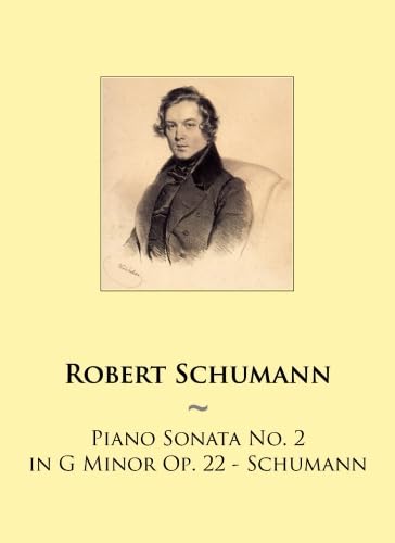 Piano Sonata No. 2 in G Minor Op. 22 - Schumann (Samwise Music For Piano, Band 77) von CreateSpace Independent Publishing Platform