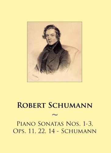 Piano Sonatas Nos. 1-3, Ops. 11, 22, 14 - Schumann (Samwise Music For Piano, Band 79) von CreateSpace Independent Publishing Platform
