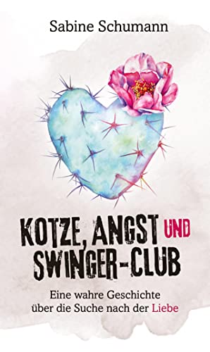 Kotze, Angst und Swinger-Club: Eine wahre Geschichte über die Suche nach der Liebe von tredition