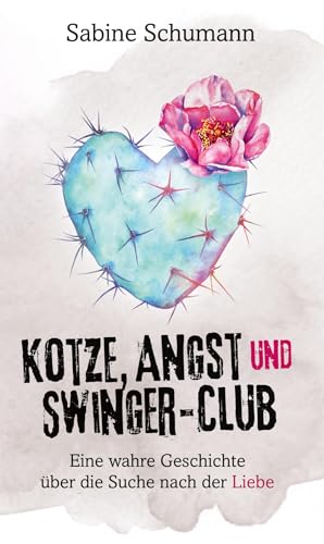 Kotze, Angst und Swinger-Club: Eine wahre Geschichte über die Suche nach der Liebe von tredition