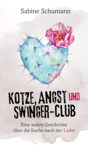 Kotze, Angst und Swinger-Club: Eine wahre Geschichte über die Suche nach der Liebe von tredition