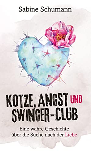 Kotze, Angst und Swinger-Club: Eine wahre Geschichte über die Suche nach der Liebe von tredition