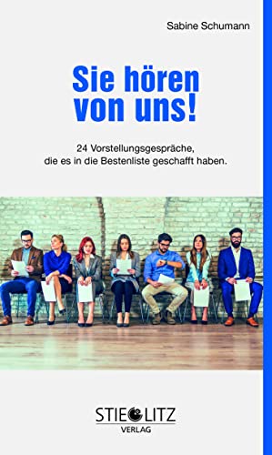 Sie hören von uns!: 24 Vorstellungsgespräche, die es in die Bestenliste geschafft haben.