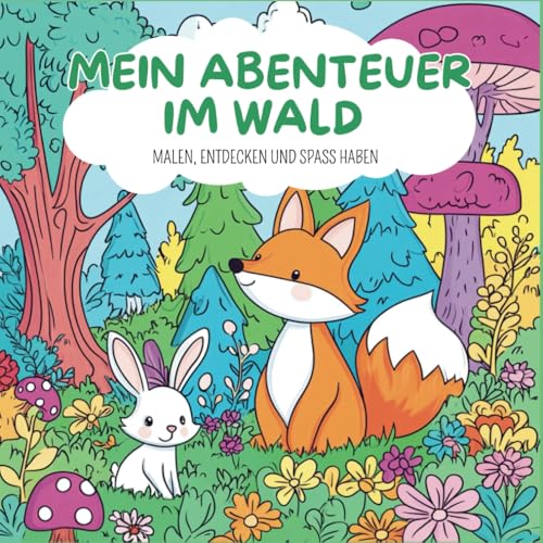 Malbuch Waldtiere - Mein Abenteuer im Wald – Für Kinder ab 3 Jahre: 30 süße Ausmalbilder mit Fuchs, Igel, Reh, Bär, Eule & Co. – Einfacher Malspaß für ... zum Entdecken, Ausmalen und Staunen von Independently published