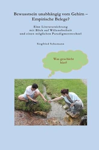 Bewusstsein unabhängig vom Gehirn – Empirische Belege?: Eine Literatursichtung mit Blick auf Willensfreiheit und einen möglichen Paradigmenwechsel Bewusstsein unabhängig vom Gehirn – Empirische Belege?: Eine Literatursichtung mit Blick auf Willensfreiheit und einen möglichen Paradigmenwechsel