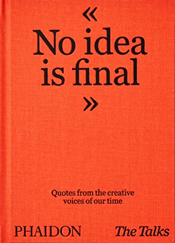The Talks - No Idea Is Final: Quotes from the Creative Voices of our Time von PHAIDON