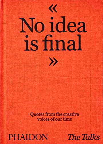The Talks - No Idea Is Final: Quotes from the Creative Voices of our Time von PHAIDON