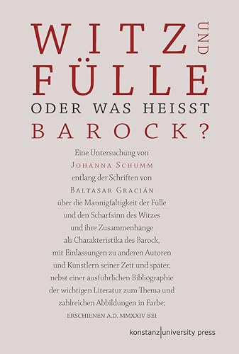 Witz und Fülle. Oder was heißt barock?: Eine Untersuchung entlang der Schriften Baltasar Graciáns