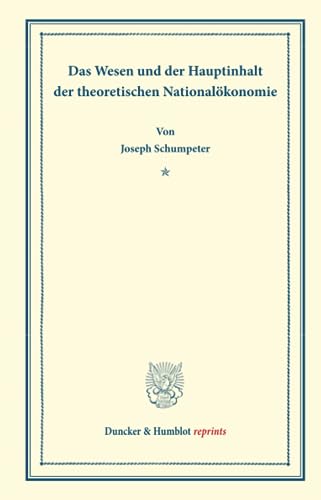 Das Wesen und der Hauptinhalt der theoretischen Nationalökonomie. (Duncker & Humblot reprints)