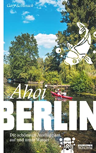 Ahoi, Berlin: Die schönsten Ausflüge am, auf und unter Wasser (Unterwegs in Berlin) von Bebra Verlag