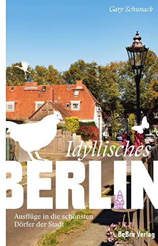 Idyllisches Berlin: Ausflüge in die schönsten Dörfer der Stadt (Unterwegs in Berlin)