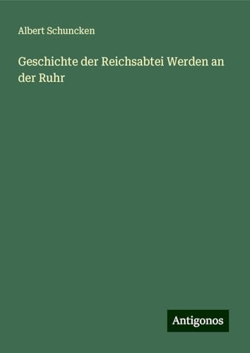 Geschichte der Reichsabtei Werden an der Ruhr von Antigonos Verlag
