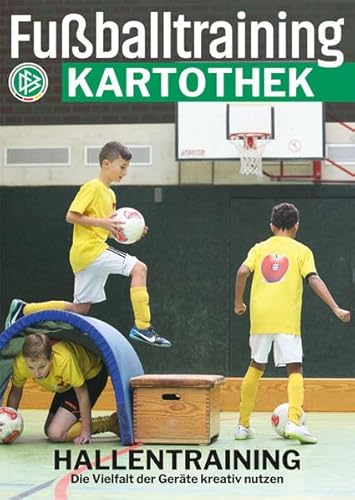 Fußballtraining Kartothek: Hallentraining – Die Vielfalt der Geräte kreativ nutzen