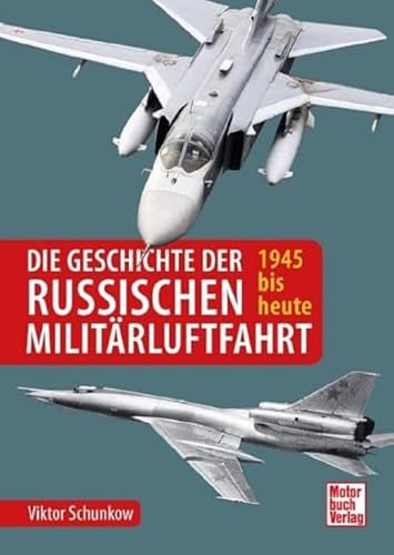 Die Geschichte der russischen Militärluftfahrt: 1945 bis heute von Motorbuch Verlag