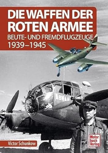 Die Waffen der Roten Armee: Beute- und Fremdflugzeuge 1939-1945 von Motorbuch Verlag