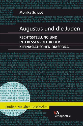 Augustus und die Juden: Rechtsstellung und Interessenpolitik der kleinasiatischen Diaspora (Studien zur Alten Geschichte, Band 6) von Verlag-Antike