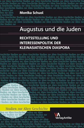 Augustus und die Juden: Rechtsstellung und Interessenpolitik der kleinasiatischen Diaspora (Studien zur Alten Geschichte, Band 6)