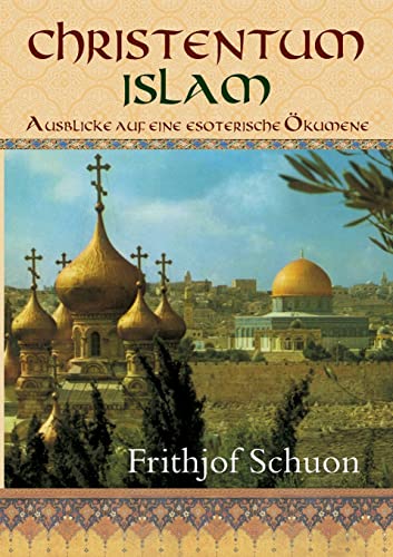 Christentum – Islam: Ausblicke auf eine esoterische Ökumene Christentum – Islam: Ausblicke auf eine esoterische Ökumene