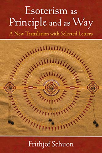 Esoterism as Principle and as Way: A New Translation with Selected Letters (The Library of Perennial Philosophy / The Writings of Frithjof Schuon)