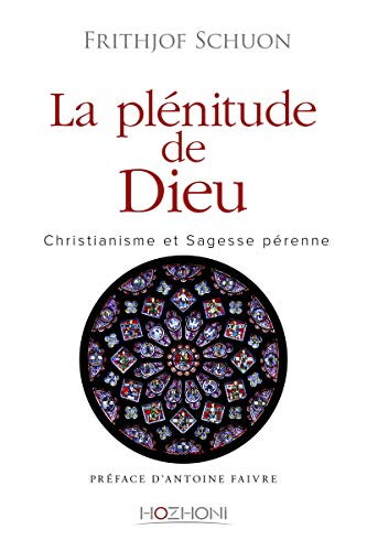 La plénitude de Dieu - Christianisme et sagesse pérenne La plénitude de Dieu - Christianisme et sagesse pérenne