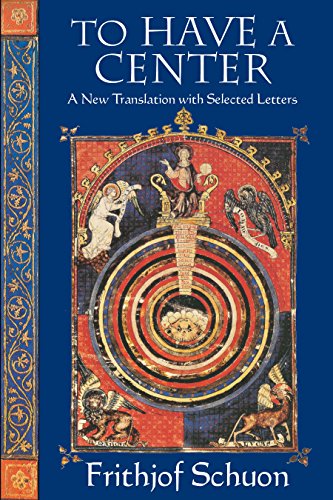 To Have a Center: A New Translation with Selected Letters (English Language Writings of Frithjof Schun)