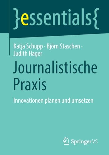 Journalistische Praxis: Innovationen planen und umsetzen (essentials) von Springer VS