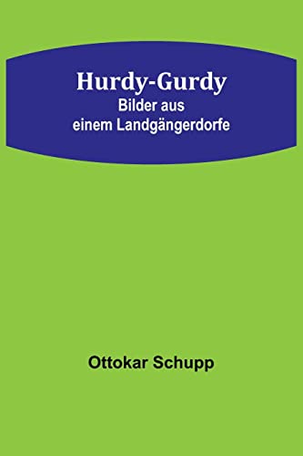 Hurdy-Gurdy: Bilder aus einem Landgängerdorfe von Alpha Edition