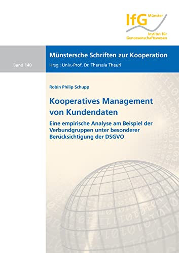 Kooperatives Management von Kundendaten: Eine empirische Analyse am Beispiel der Verbundgruppen unter besonderer Berücksichtigung der DSGVO (Münstersche Schriften zur Kooperation)