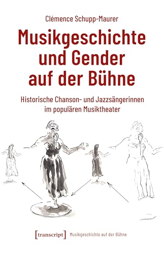 Musikgeschichte und Gender auf der Bühne: Historische Chanson- und Jazzsängerinnen im populären Musiktheater (Musikgeschichte auf der Bühne) von transcript