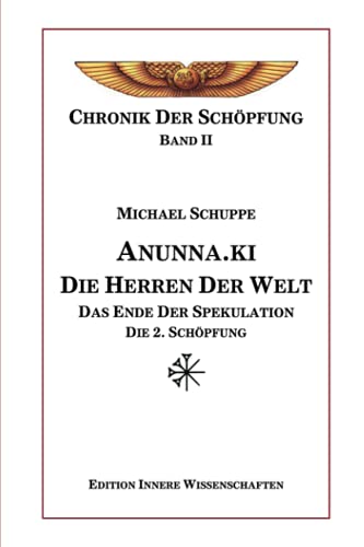 Anunna.ki die Herren der Welt: Das Ende der Spekulation - Die 2. Schöpfung (Chronik der Schöpfung, Band 2) von Independently published