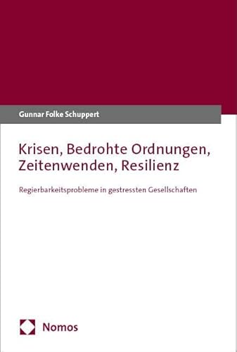 Krisen, Bedrohte Ordnungen, Zeitenwenden, Resilienz: Regierbarkeitsprobleme in gestressten Gesellschaften von Nomos