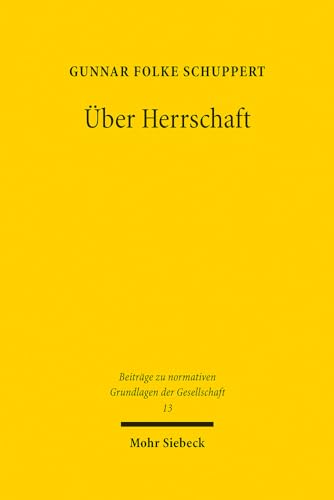 Über Herrschaft: Praktiken, Verständnisse und Rechtfertigungen von Herrschaft - Ein soziologischer und historischer Streifzug (BnGG, Band 13)