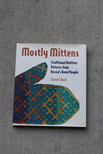 Mostly Mittens: Traditional Knitting Patterns from Russia's Komi People