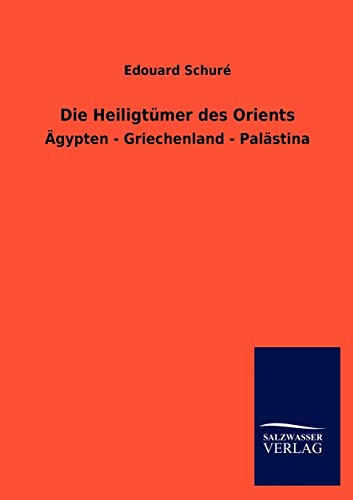 Die Heiligtümer des Orients: Ägypten - Griechenland - Palästina von Salzwasser-Verlag GmbH