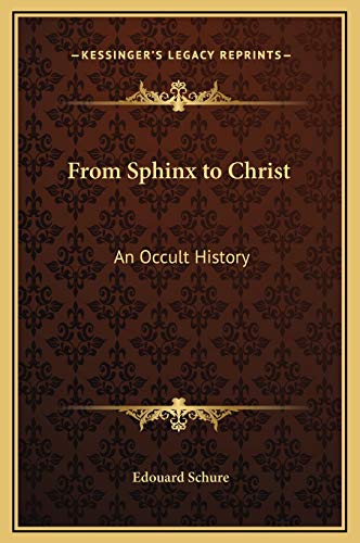 From Sphinx to Christ: An Occult History From Sphinx to Christ: An Occult History
