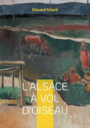 L'Alsace à vol d'oiseau: Voyage fascinant au coeur de l'identité alsacienne - histoire, traditions et paysages d'une région unique von BoD – Books on Demand – Frankreich