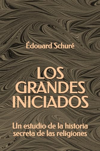 Los Grandes Iniciados: Un estudio de la historia secreta de las religiones Los Grandes Iniciados: Un estudio de la historia secreta de las religiones