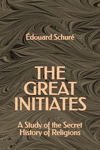 The Great Initiates: A Study of the Secret History of Religions The Great Initiates: A Study of the Secret History of Religions
