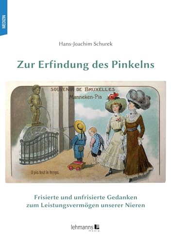 Zur Erfindung des Pinkelns: Frisierte und unfrisierte Gedanken zum Leistungsvermögen unserer Nieren von Lehmanns Media